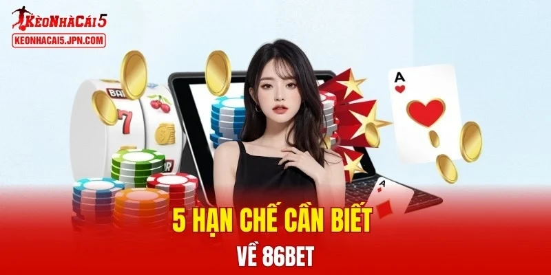 5 hạn chế cần biết về 86BET