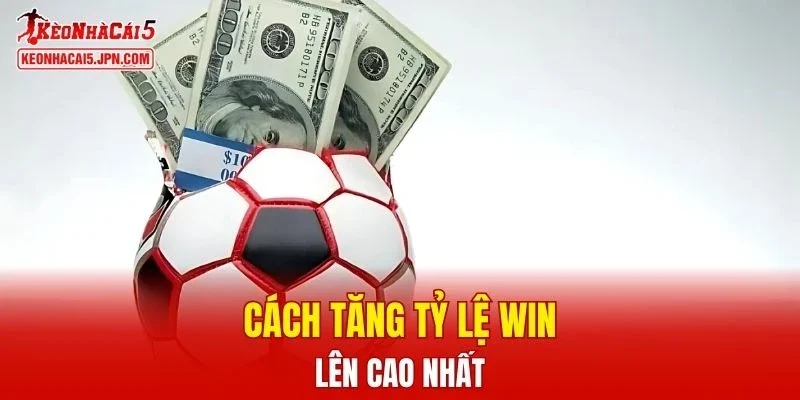 Cách tăng tỷ lệ win lên cao nhất