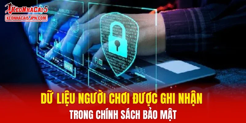 Dữ liệu người chơi được ghi nhận trong chính sách bảo mật