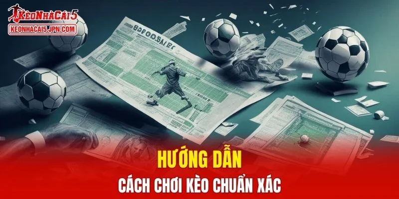Hướng dẫn cách chơi kèo chuẩn xác