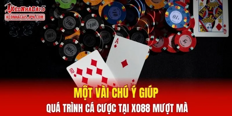 Một vài chú ý giúp quá trình cá cược tại XO88 mượt mà