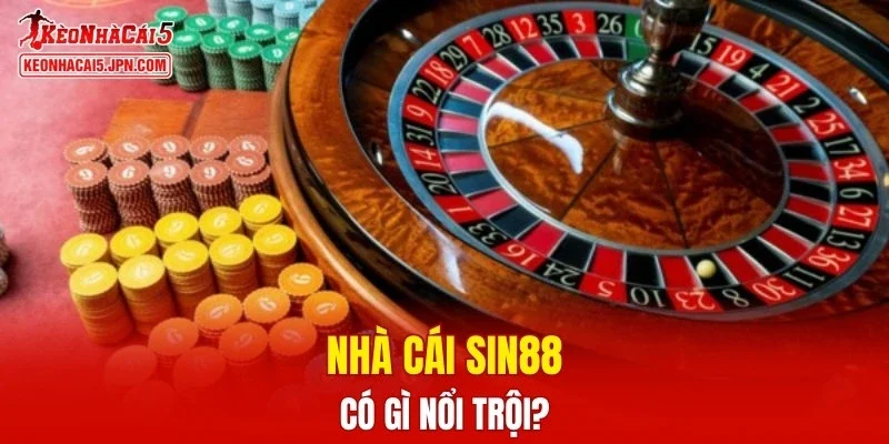 Nhà cái SIN88 có gì nổi trội?