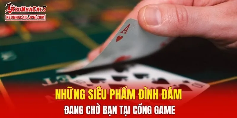 Những siêu phẩm đình đám đang chờ bạn tại cổng game