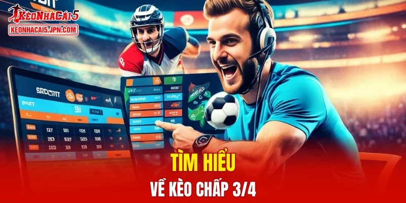 Tìm hiểu về kèo chấp 3/4