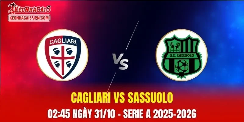 Nhận Định, Soi Kèo Cagliari vs Sassuolo, 02h45 ngày 31/10