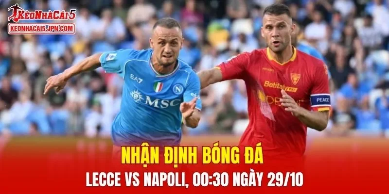 Trận đấu giữa Lecce vs Napoli hứa hẹn sẽ rất hấp dẫn