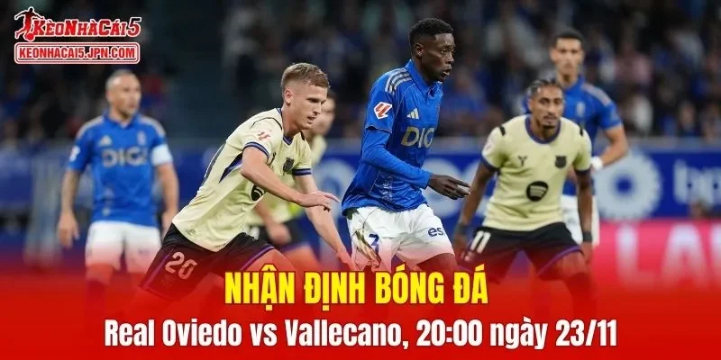 Cuộc chạm trán giữa Real Oviedo vs Rayo Vallecano hứa hẹn mang đến nhiều điều thú vị
