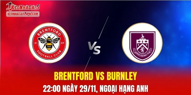 Nhận Định, Soi Kèo Brentford vs Burnley, 22h00 ngày 29/11