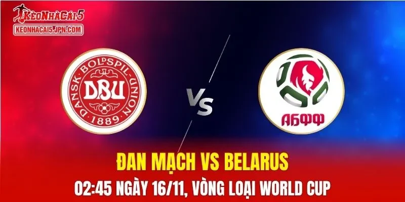 Nhận Định, Soi Kèo Đan Mạch vs Belarus, 02h45 ngày 16/11