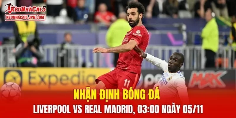 Trận đấu giữa Liverpool vs Real Madrid hứa hẹn sẽ rất hấp dẫn