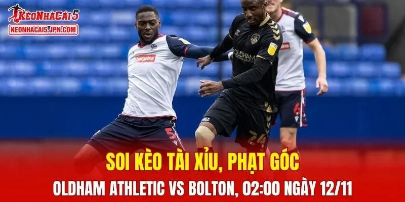 Trận đấu giữa Oldham Athletic và Bolton Wanderers đang hứa hẹn sẽ bùng nổ