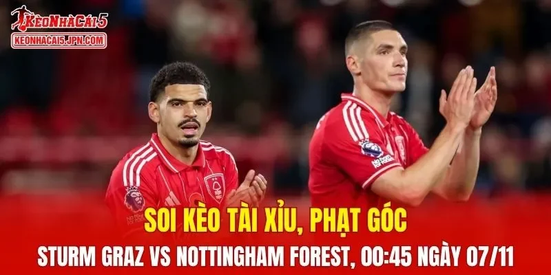Trận đấu giữa Sturm Graz Vs Nottingham Forest hứa hẹn nhiều kịch tính