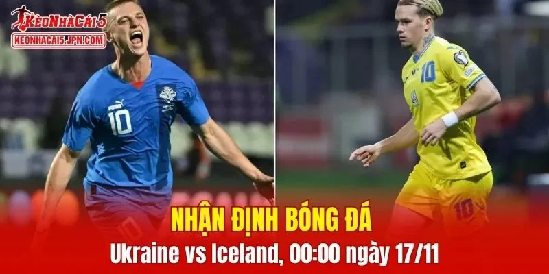 Trận đấu giữa Ukraine vs Iceland hứa hẹn sẽ rất căng thẳng