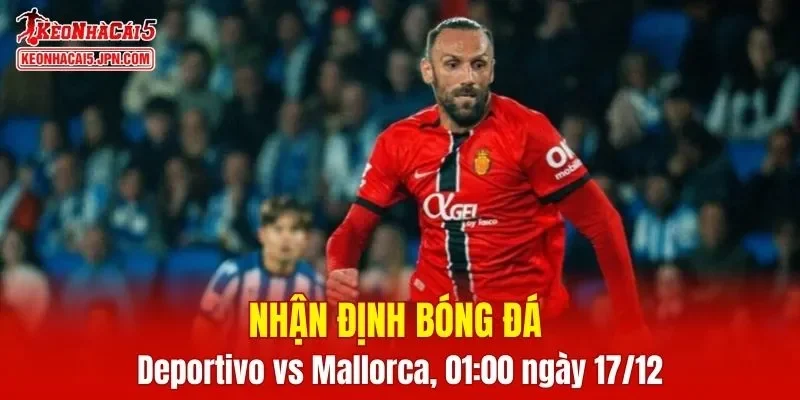 Cuộc chạm trán giữa Deportivo vs Mallorca hứa hẹn mang đến những phút giây kịch tính