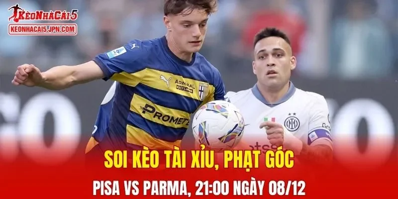 Cuộc đối đầu giữa Pisa và Parma hứa hẹn những bất ngờ thú vị