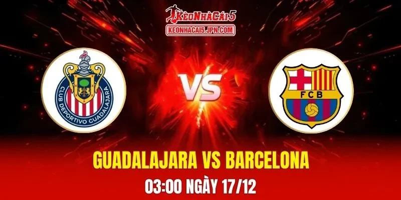 Soi Kèo Tài Xỉu, Phạt Góc Trận Guadalajara Vs Barcelona, 03h00 Ngày 17/12