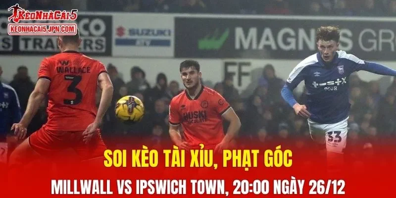 Trận đấu giữa Millwall vs Ipswich Town đang hứa hẹn sẽ bùng nổ