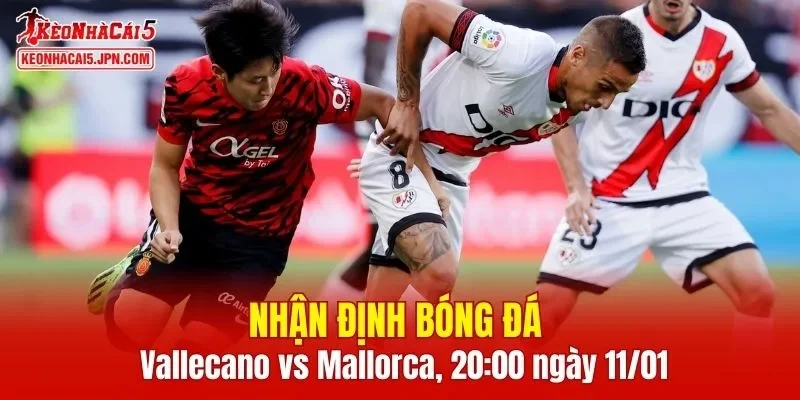 Cuộc đối đầu Rayo Vallecano vs Mallorca hứa hẹn nhiều điều thú vị