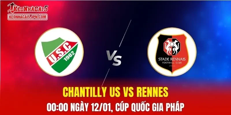 Nhận Định, Soi Kèo Chantilly US vs Rennes, 00h00 Ngày 12/01