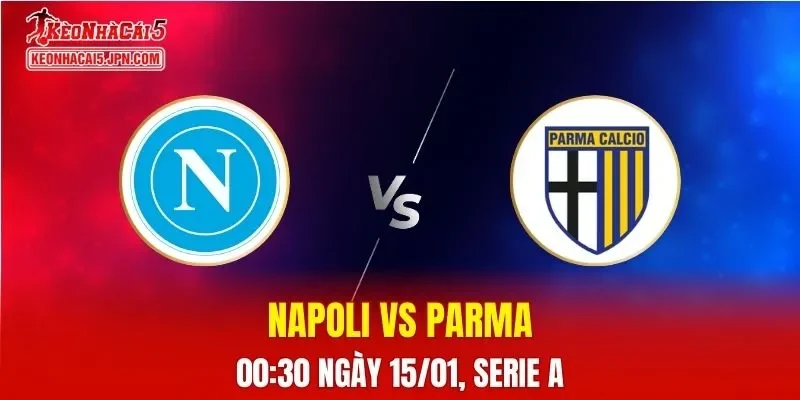 Nhận Định, Soi Kèo Napoli vs Parma, 00h30 Ngày 15/01