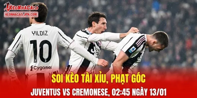 Trận đấu giữa Juventus và Cremonese đang hứa hẹn sẽ bùng nổ