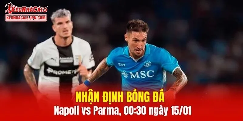 Trận đấu giữa Napoli vs Parma hứa hẹn sẽ rất hấp dẫn